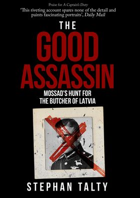 Cover for Stephan Talty · The Good Assassin: Mossad's Hunt for the Butcher of Latvia (Innbunden bok) (2020)