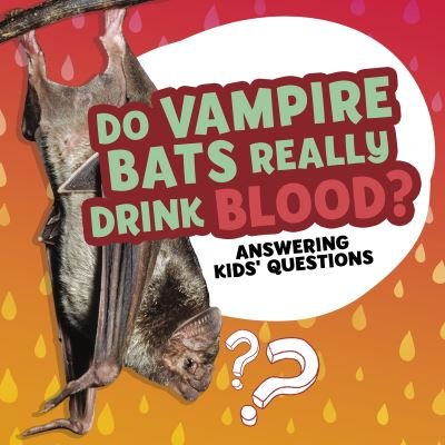 Cover for Ellen Labrecque · Do Vampire Bats Really Drink Blood? - Amazing Animal Q&amp;As (Inbunden Bok) (2021)