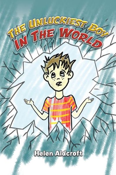 The Unluckiest Boy in the World - Helen Aldcroft - Books - Austin Macauley Publishers - 9781398439580 - October 31, 2022