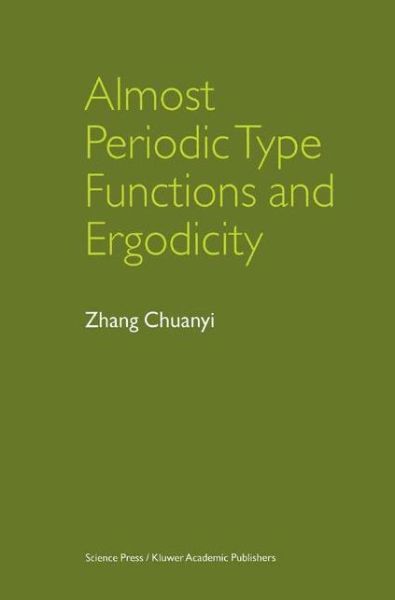 Cover for Chuanyi, Zhang (Dept. of Mathematics, Harbin Institute of Technology, Pr of China) · Almost Periodic Type Functions and Ergodicity (Hardcover Book) (2003)