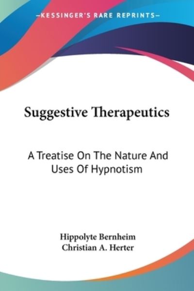 Suggestive Therapeutics - Hippolyte Bernheim - Books - Kessinger Publishing - 9781428624580 - June 30, 2006