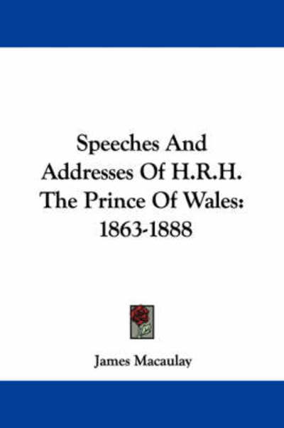Cover for James Macaulay · Speeches and Addresses of H.r.h. the Prince of Wales: 1863-1888 (Paperback Book) (2007)