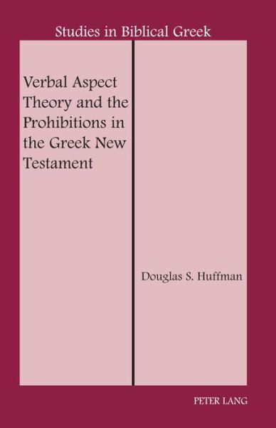 Cover for Douglas S. Huffman · Verbal Aspect Theory and the Prohibitions in the Greek New Testament - Studies in Biblical Greek (Hardcover Book) [New edition] (2014)