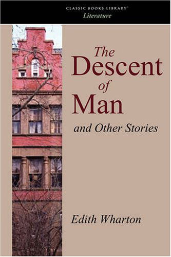 The Descent of Man, and Other Stories - Edith Wharton - Livres - Boomer Books - 9781434100580 - 30 juillet 2008
