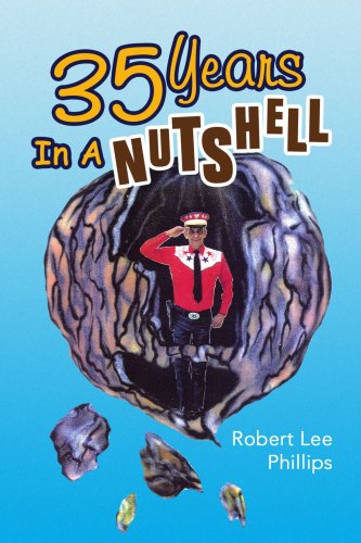 35 Years in a Nutshell - Robert Lee Phillips - Books - Xlibris - 9781436333580 - September 16, 2008