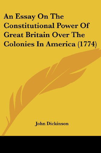 Cover for John Dickinson · An Essay on the Constitutional Power of Great Britain over the Colonies in America (1774) (Paperback Book) (2008)