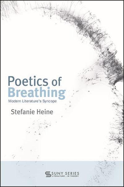 Cover for Stefanie Heine · Poetics of Breathing: Modern Literature's Syncope - SUNY series, Literature... in Theory (Paperback Book) (2022)