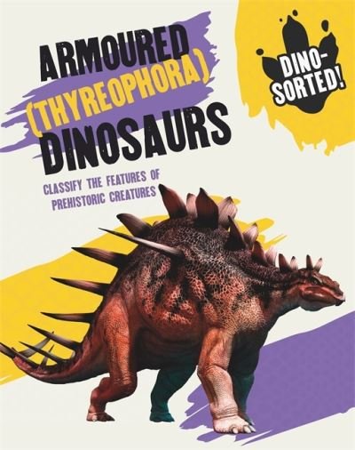 Cover for Sonya Newland · Dino-sorted!: Armoured (Thyreophora) Dinosaurs - Dino-sorted! (Hardcover Book) (2021)