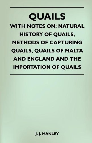 Cover for J. J. Manley · Quails - with Notes On: Natural History of Quails, Methods of Capturing Quails, Quails of Malta and England and the Importation of Quails (Taschenbuch) (2010)