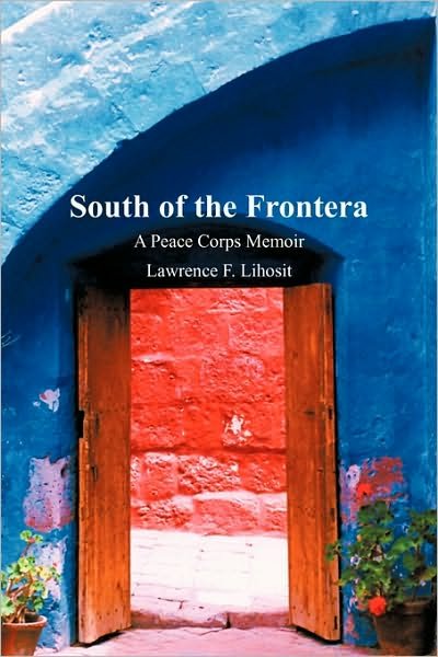 Cover for F Lihosit Lawrence F Lihosit · South of the Frontera; a Peace Corps Memoir (Paperback Book) (2010)