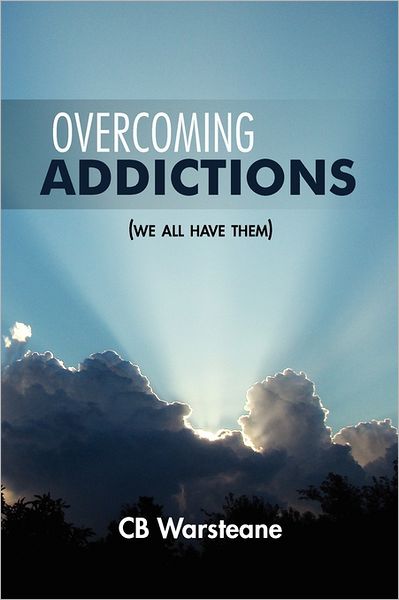 Cover for Cb Warsteane · Overcoming Addictions: We All Have Them (Paperback Book) (2011)