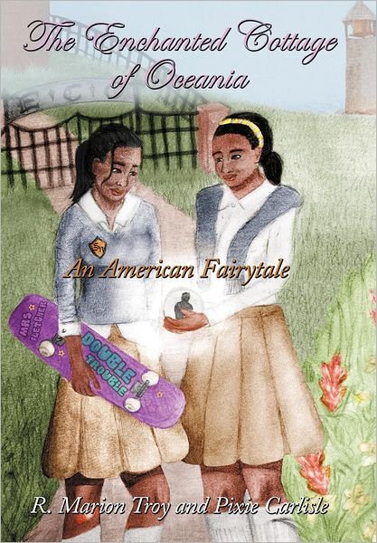 Cover for R Marion Troy · The Enchanted Cottage of Oceania: an American Fairytale (Hardcover bog) (2012)