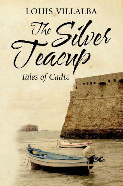 Cover for Louis Villalba · The Silver Teacup: Tales of Cadiz (Paperback Book) (2012)