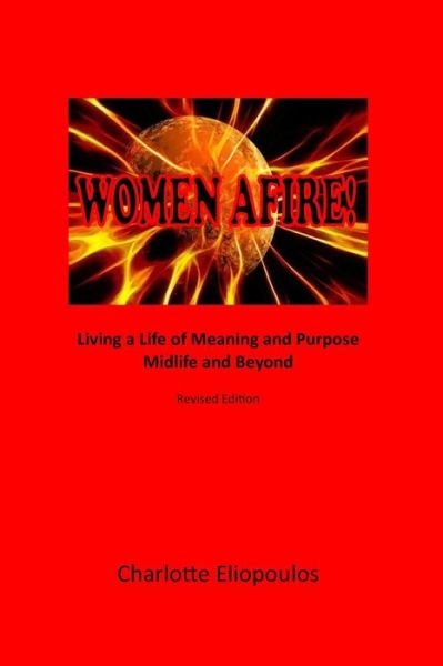 Cover for Mph Nd Phd Charlotte Eliopoulos Rn · Women Afire!: Living a Life of Meaning and Purpose Midlife and Beyond (Taschenbuch) (2012)