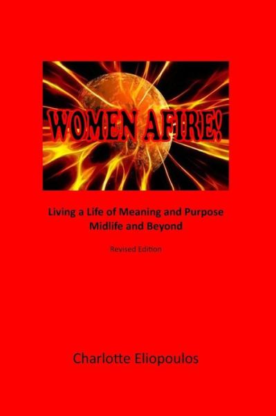 Cover for Mph Nd Phd Charlotte Eliopoulos Rn · Women Afire!: Living a Life of Meaning and Purpose Midlife and Beyond (Paperback Book) (2012)