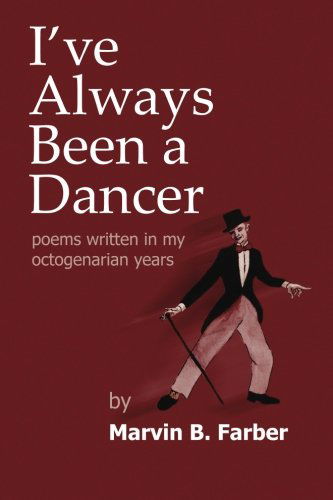 Cover for Marvin B. Farber · I've Always Been a Dancer: Poems Written in My Octogenarian Years (Paperback Book) (2012)