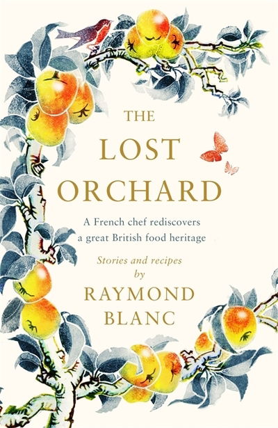 Cover for Raymond Blanc · The Lost Orchard: A French chef rediscovers a great British food heritage (Hardcover Book) (2021)