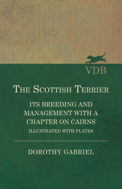 Cover for Dorothy Gabriel · The Scottish Terrier - Its Breeding and Management With a Chapter on Cairns - Illustrated with Plates (Pocketbok) (2016)