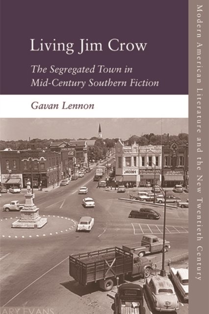 Cover for Gavan Lennon · Living Jim Crow: The Segregated Town in Mid-Century Southern Fiction - Modern American Literature and the New Twentieth Century (Paperback Bog) (2022)
