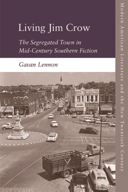 Cover for Gavan Lennon · Living Jim Crow: The Segregated Town in Mid-Century Southern Fiction - Modern American Literature and the New Twentieth Century (Paperback Book) (2022)