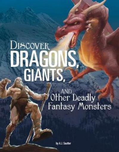 Cover for Sautter, A. J. (Senior Editor) · Discover Dragons, Giants, and Other Deadly Fantasy Monsters - All About Fantasy Creatures (Paperback Book) (2017)