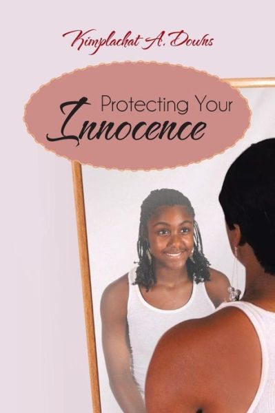 Cover for Kimplachat A. Downs · Protecting Your Innocence (Paperback Book) (2013)