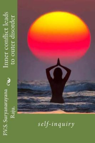 Cover for Mr P V S Suryanarayana Raju Raju · Inner Conflict Leads to Outer Disorder: Self-inquiry (Paperback Book) (2012)