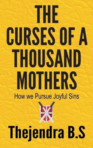 Cover for Thejendra B.s · The Curses of a Thousand Mothers - How We Pursue Joyful Sins (Paperback Book) (2012)