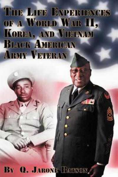 Cover for Q Jarone Batson · The Life Experiences of a World War Ii, Korea, and Vietnam Black American Army Veteran (Pocketbok) (2013)
