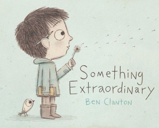 Cover for Ben Clanton · Something Extraordinary (Hardcover Book) (2015)