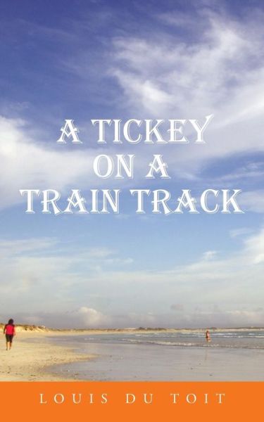 Cover for Louis Du Toit · A Tickey on a Train Track (Paperback Book) (2014)