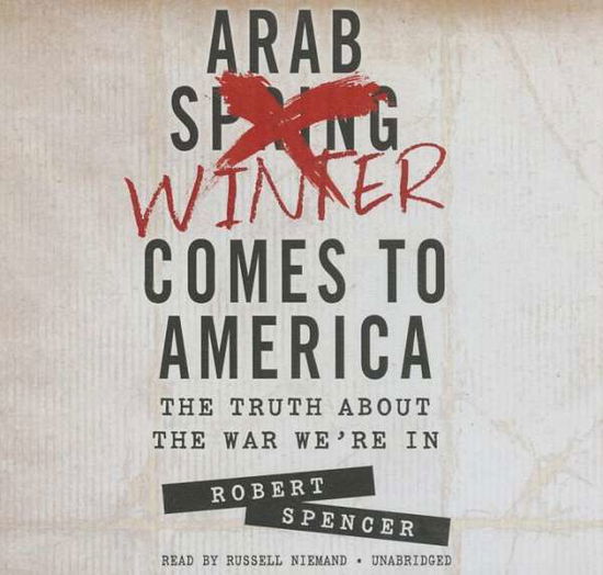 Cover for Robert Spencer · Arab Winter Comes to America: the Truth About the War We're in (Audiobook (CD)) [Library, Unabridged Library edition] (2014)