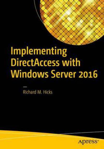 Cover for Richard M. Hicks · Implementing DirectAccess with Windows Server 2016 (Paperback Book) [1st edition] (2016)