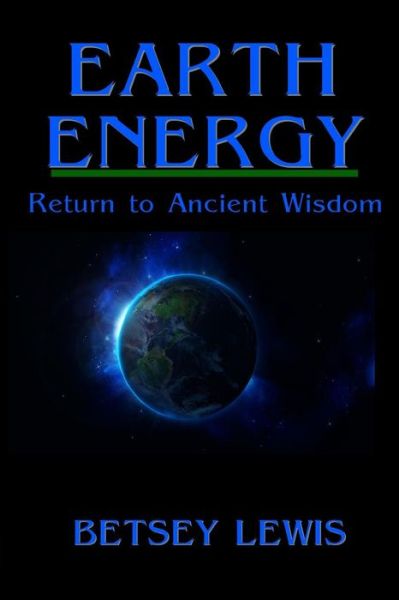 Cover for Betsey Lewis · Earth Energy: Return to Ancient Wisdom (Taschenbuch) (2015)