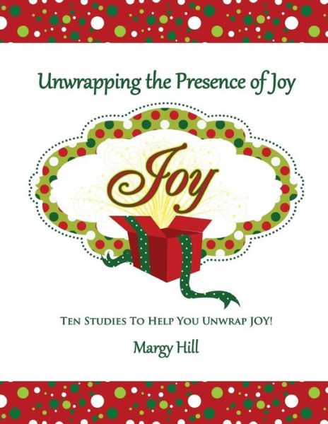 Cover for Margy Hill · Unwrapping the Presence of Joy: 10 Studies to Help You Unwrap Joy (Paperback Book) (2013)