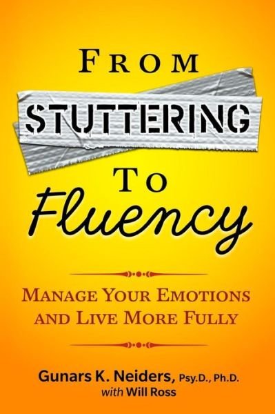 Cover for Gunars K Neiders Psy D · From Stuttering to Fluency: Manage Your Emotions and Live More Fully (Paperback Bog) (2013)