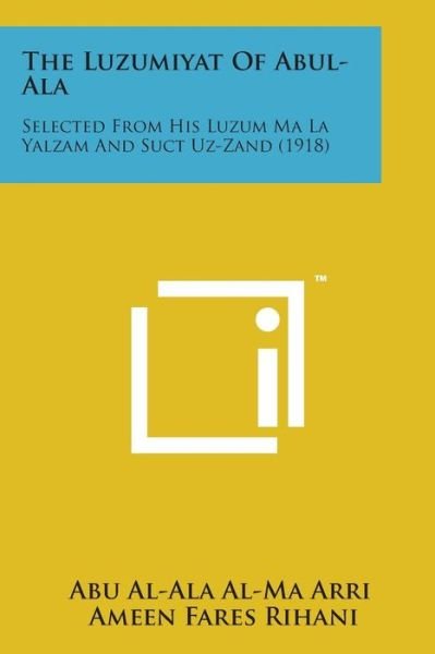 Cover for Abu Al-ala Al-ma Arri · The Luzumiyat of Abul-ala: Selected from His Luzum Ma La Yalzam and Suct Uz-zand (1918) (Taschenbuch) (2014)
