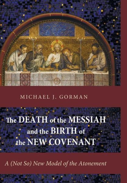 Cover for Michael J Gorman · The Death of the Messiah and the Birth of the New Covenant (Gebundenes Buch) (2014)