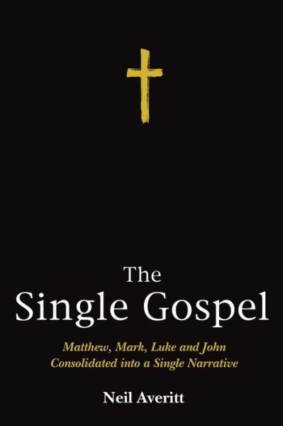 Cover for Neil Averitt · The Single Gospel : Matthew, Mark, Luke and John Consolidated into a Single Narrative (Paperback Book) (2015)