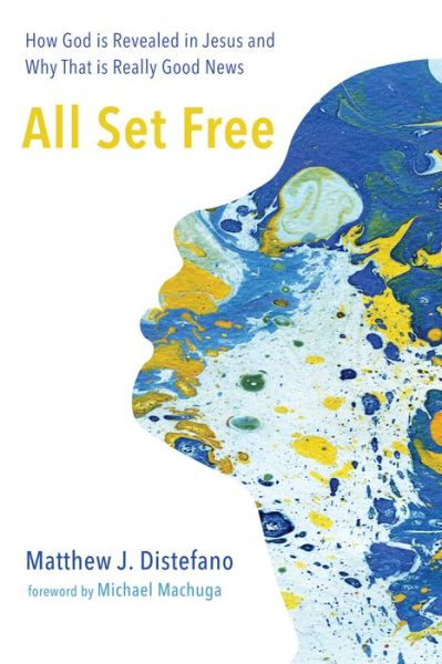 All Set Free - Matthew J. Distefano - Livros - Wipf & Stock Publishers - 9781498234580 - 30 de setembro de 2015