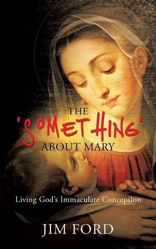 The 'Something' about Mary - Jim Ford - Livros - Xulon Press - 9781498403580 - 27 de junho de 2014