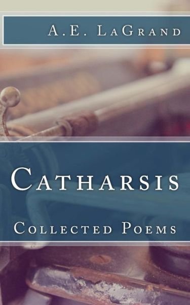 Cover for Ms a E Lagrand · Catharsis: Collected Poems (Paperback Bog) (2014)