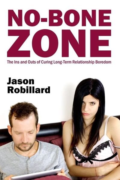 Cover for Jason Robillard · No-bone Zone: the Ins and Outs of Curing Sexual Boredom (Taschenbuch) (2014)