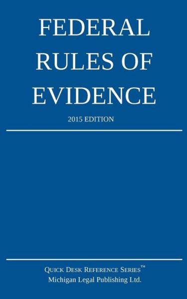 Federal Rules of Evidence; 2015 Edition - Michigan Legal Publishing Ltd - Books - Createspace - 9781503244580 - November 15, 2014