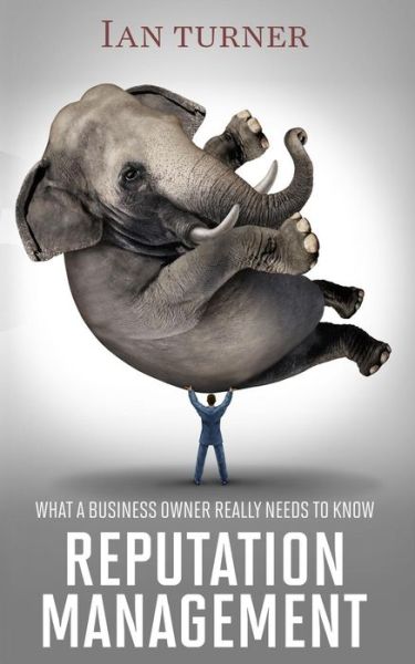 Cover for Ian Turner · Reputation Management: What a Business Owner Really Needs to Know (Paperback Book) (2014)