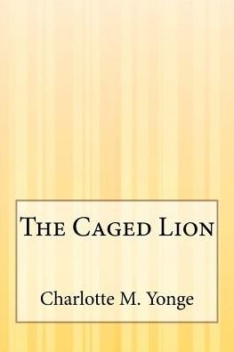 Cover for Charlotte M Yonge · The Caged Lion (Paperback Book) (2015)