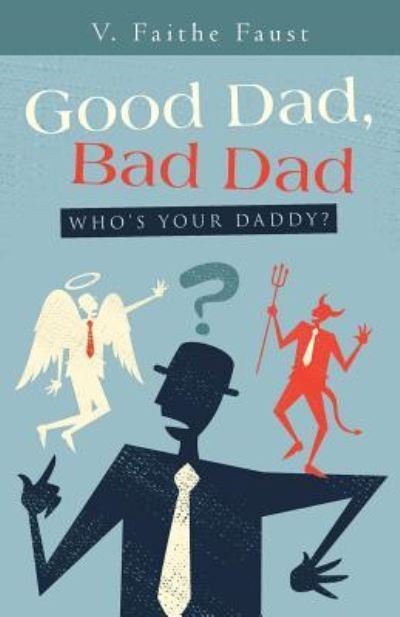 Cover for V Faithe Faust · Good Dad, Bad Dad (Paperback Bog) (2018)