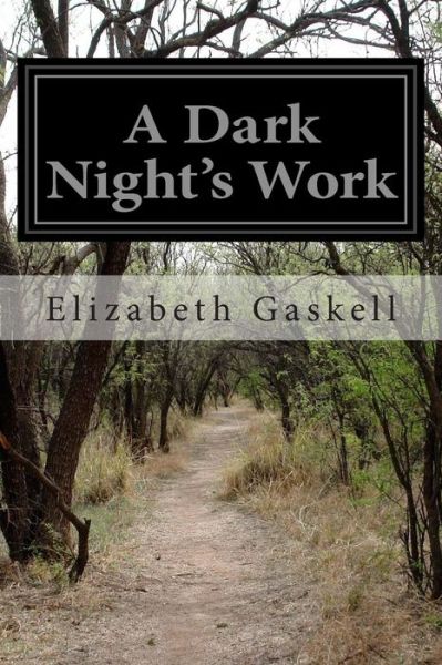 A Dark Night's Work - Elizabeth Gaskell - Kirjat - Createspace - 9781514387580 - keskiviikko 17. kesäkuuta 2015