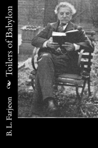 Toilers of Babylon - B L Farjeon - Livros - Createspace - 9781514709580 - 26 de junho de 2015