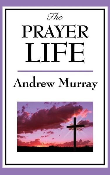 Cover for Andrew Murray · The Prayer Life (Hardcover Book) (2018)